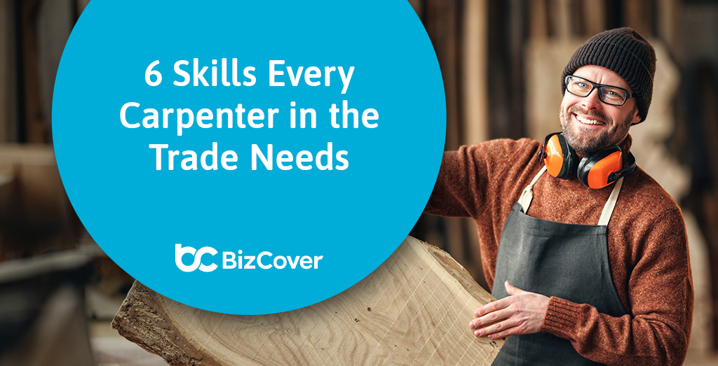 Top 6 skills every carpenter needs to master | BizCover