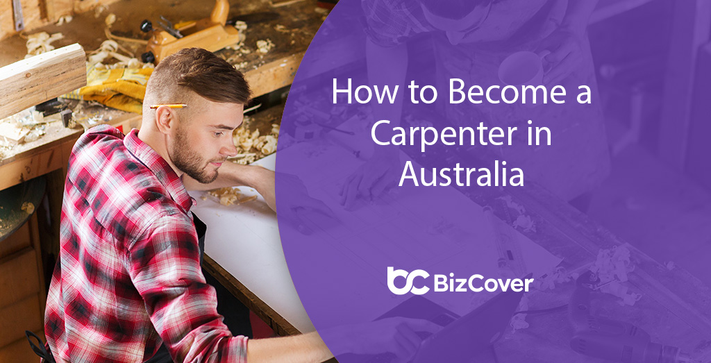 How to a Carpenter Qualifications, Requirements BizCover