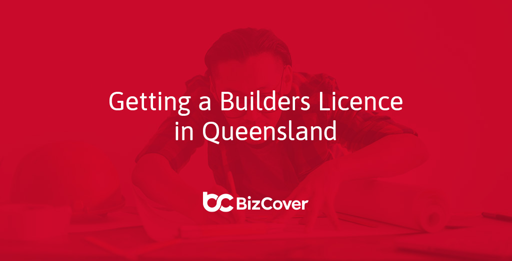 how-to-get-a-builder-licence-in-queensland-bizcover