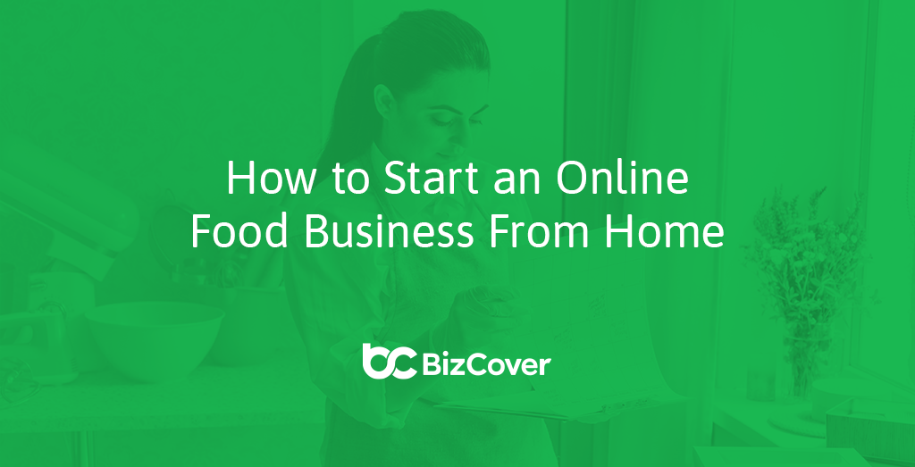 How To Start An Online Food Business From Home In 5 Easy Steps BizCover   Start Online Food Business From Home 