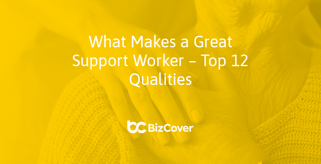 what-makes-a-great-support-worker-8-qualities-and-skills-bizcover