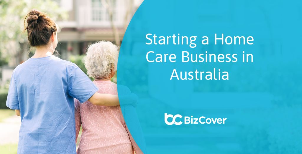 how-to-start-a-home-care-business-in-australia-bizcover