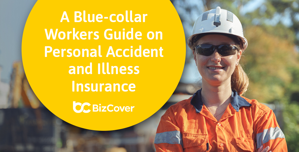 A blue-collar workers guide to understanding Personal Accident and Illness insurance