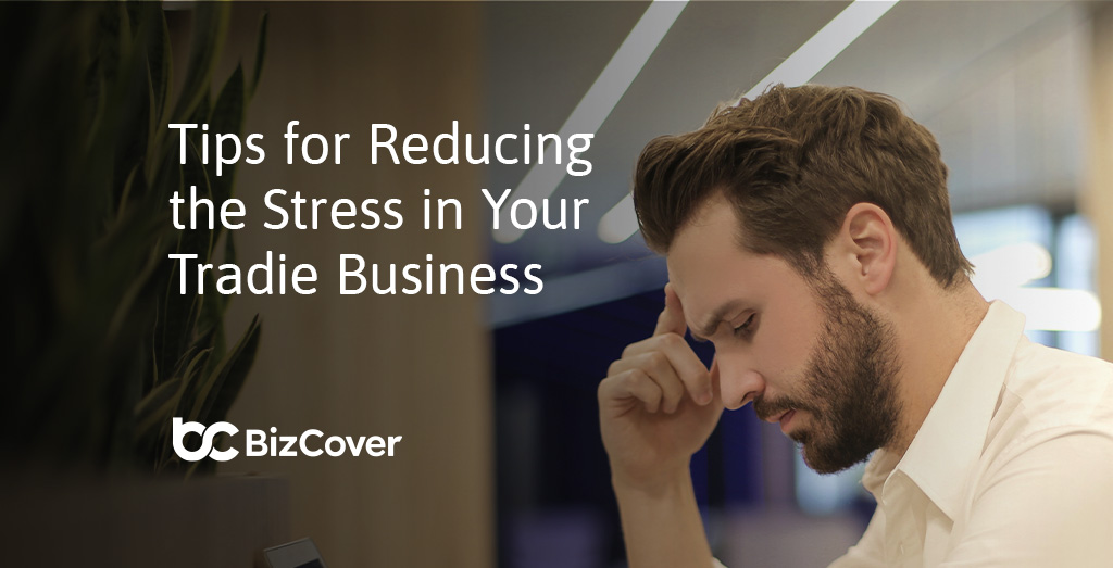 Guide to reducing the stress in tradie business