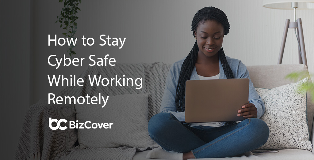 Stay cyber safe while working from home or remotely